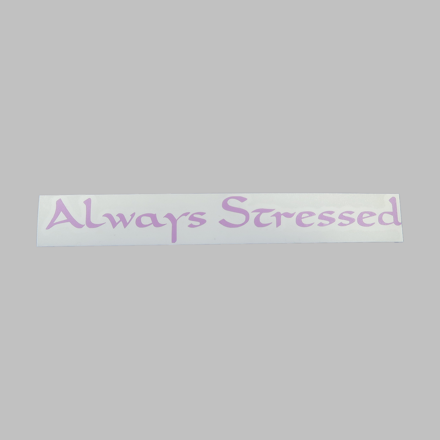 Always stressed - vinyldekal