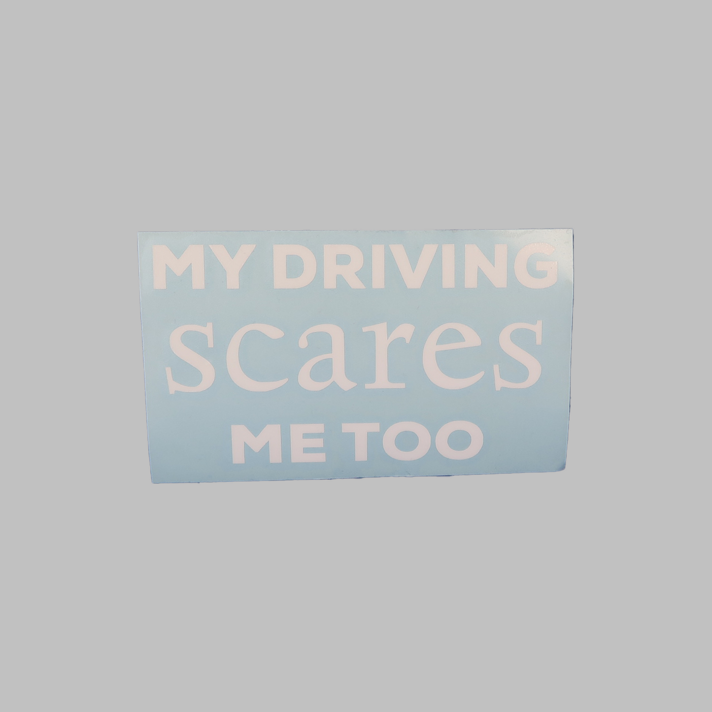 My driving scares me too - vinyldekal