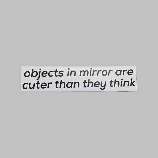 Objects in mirror are cuter than they think - vinyldekal