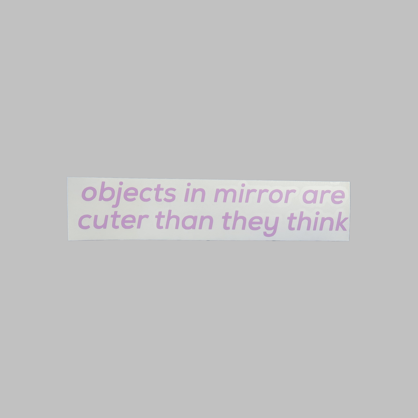 Objects in mirror are cuter than they think - vinyldekal
